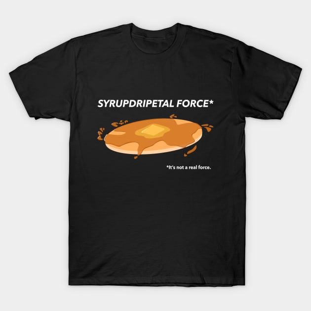 Syrupdripetal Force T-Shirt by FandomFrenzy